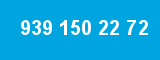 939 150 22 72